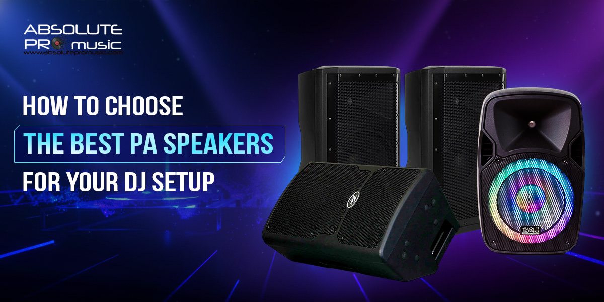 How to Choose the Best PA Speakers for Your DJ Setup – absoluteusa
