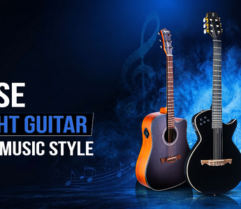 How to Choose the Right Guitar for Your Music Style